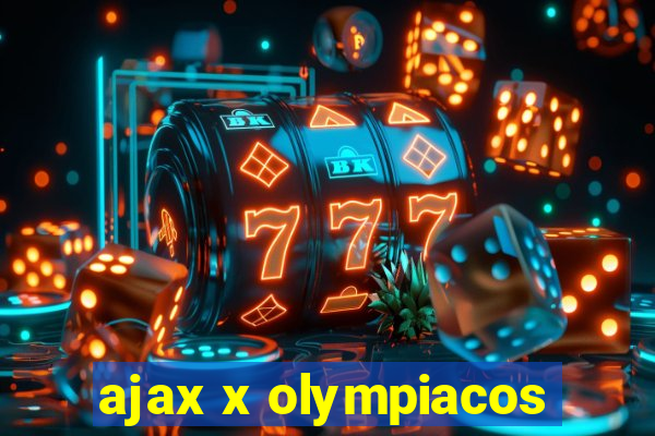 ajax x olympiacos