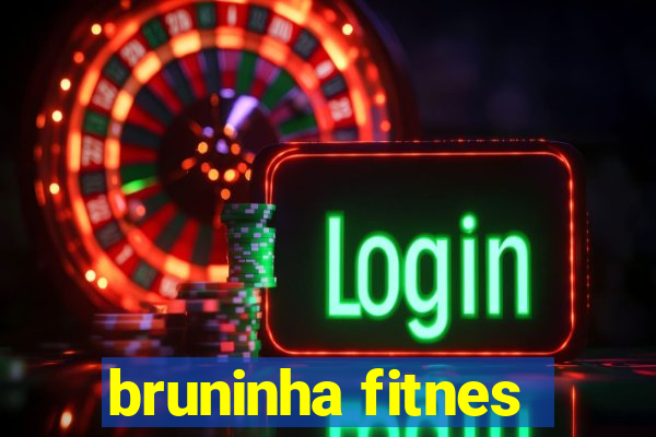 bruninha fitnes