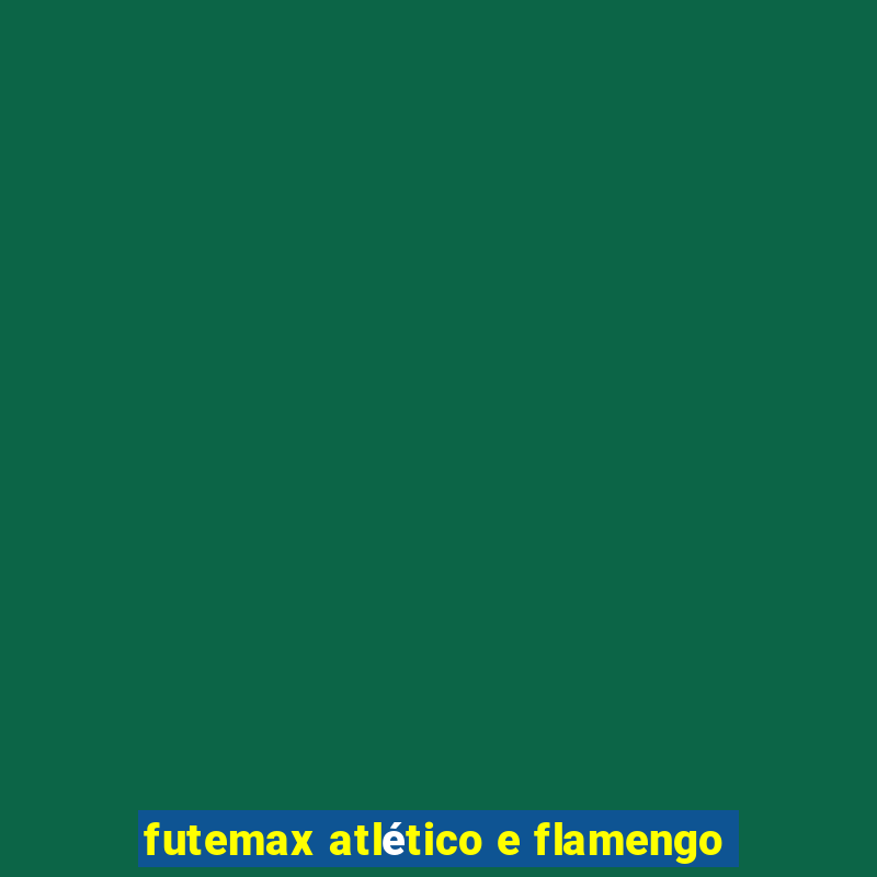 futemax atlético e flamengo