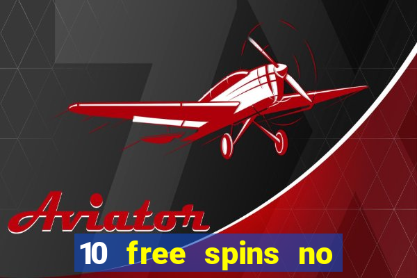 10 free spins no deposit casino