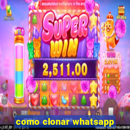 como clonar whatsapp