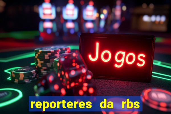 reporteres da rbs tv porto alegre