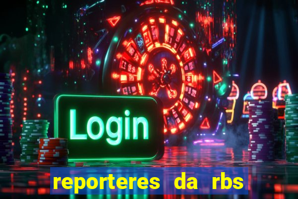 reporteres da rbs tv porto alegre