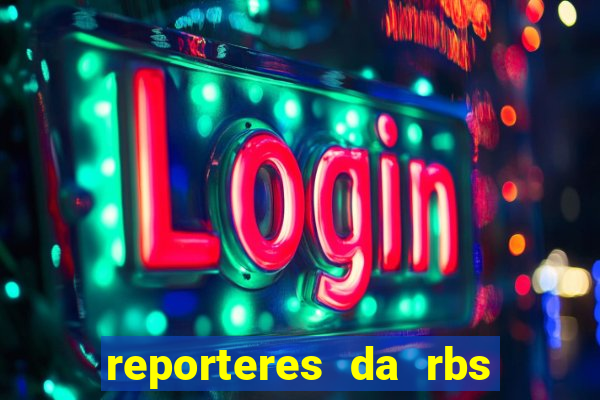 reporteres da rbs tv porto alegre