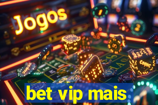 bet vip mais