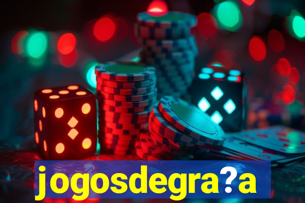 jogosdegra?a