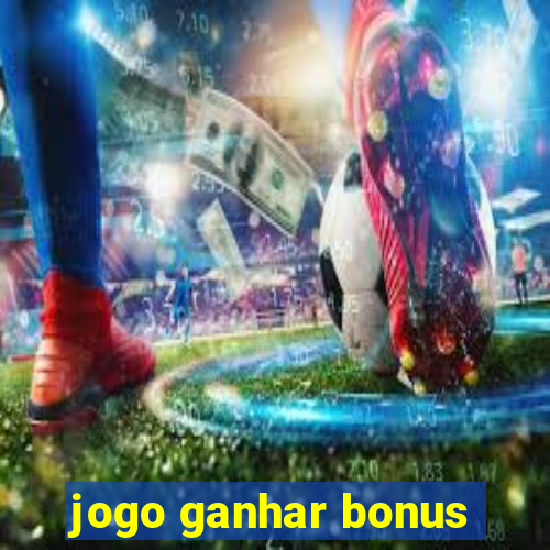 jogo ganhar bonus