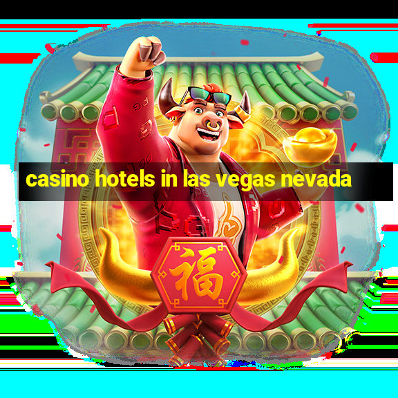 casino hotels in las vegas nevada