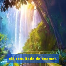 cid resultado de exames