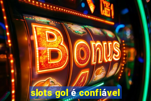 slots gol é confiável