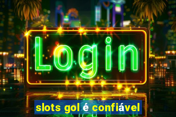 slots gol é confiável