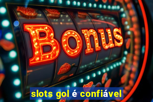 slots gol é confiável