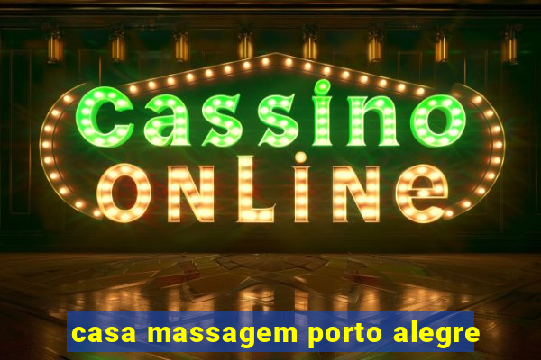 casa massagem porto alegre