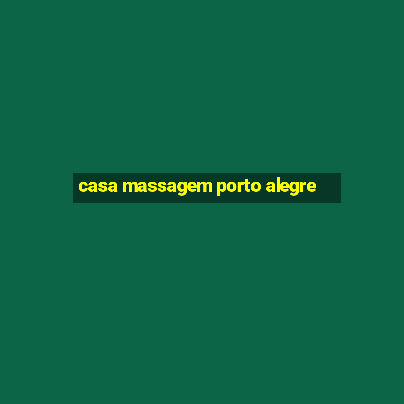 casa massagem porto alegre