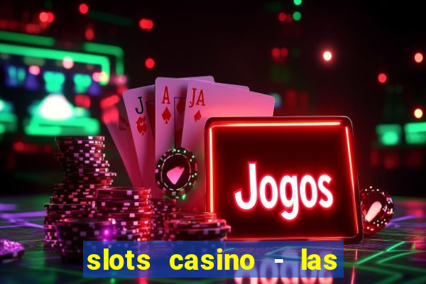 slots casino - las vegas slots