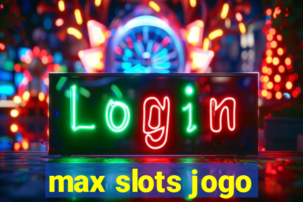 max slots jogo