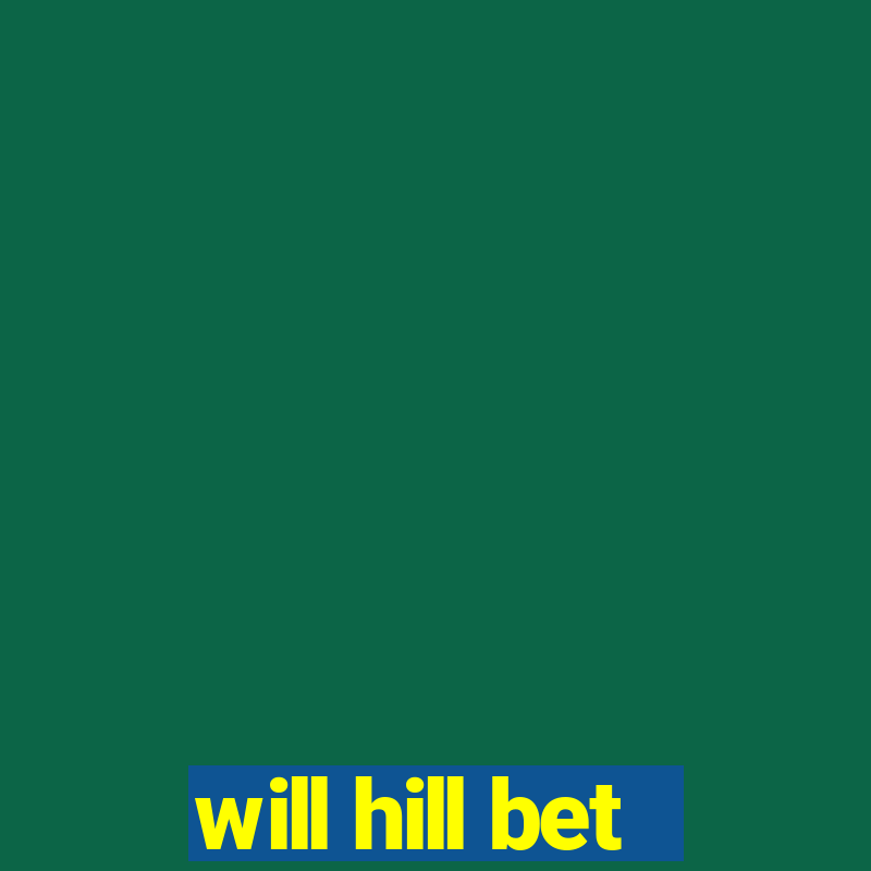 will hill bet