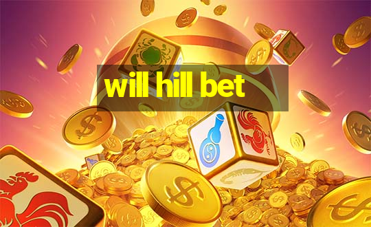 will hill bet