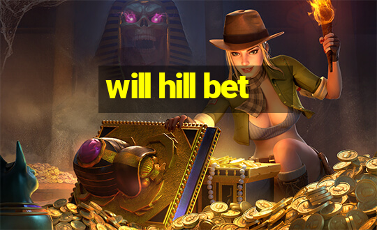 will hill bet