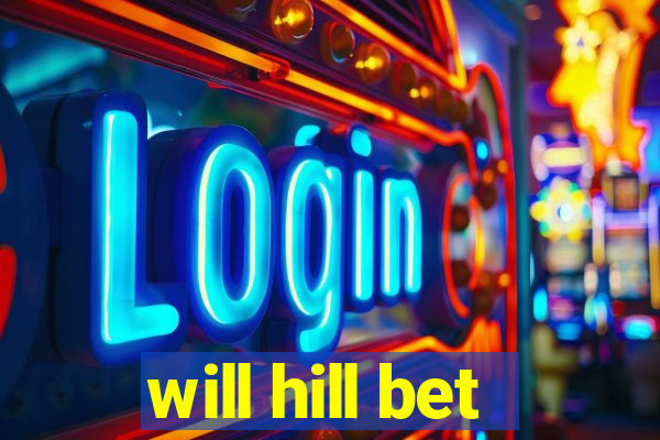 will hill bet