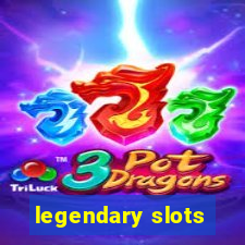 legendary slots