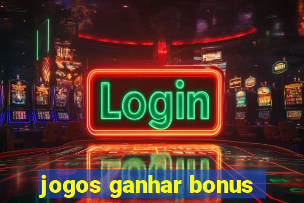 jogos ganhar bonus