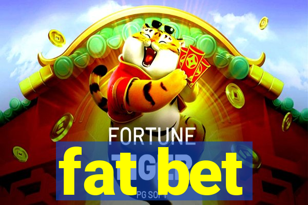 fat bet