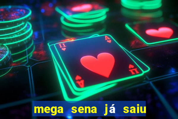 mega sena já saiu 1, 2, 3, 4, 5, 6