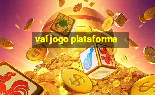 vai jogo plataforma