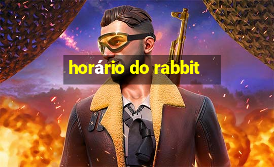 horário do rabbit