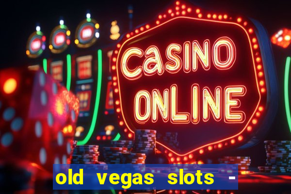 old vegas slots - casino 777