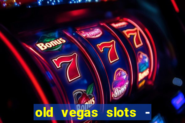 old vegas slots - casino 777