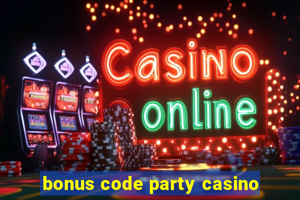 bonus code party casino