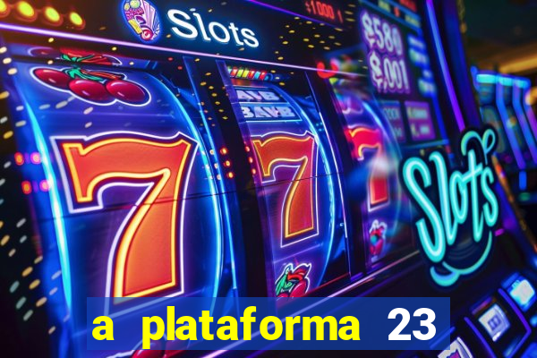 a plataforma 23 bet é confiável