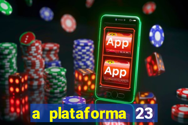 a plataforma 23 bet é confiável