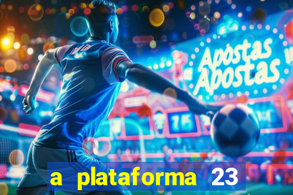 a plataforma 23 bet é confiável