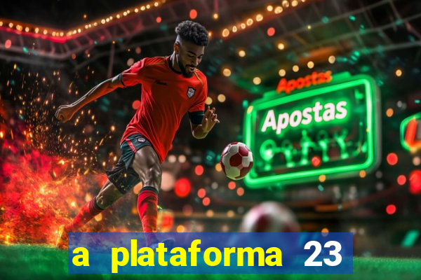 a plataforma 23 bet é confiável