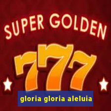 gloria gloria aleluia