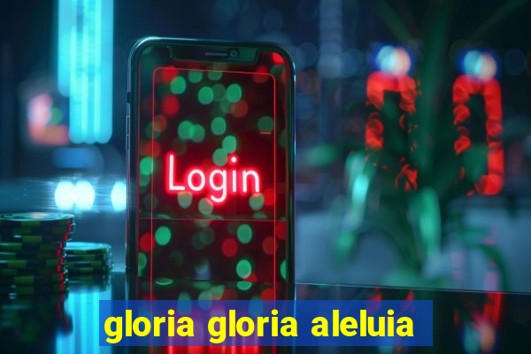 gloria gloria aleluia