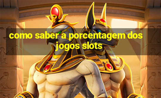 como saber a porcentagem dos jogos slots