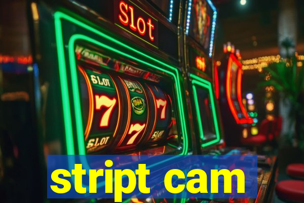 stript cam