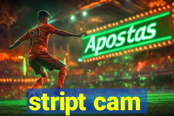 stript cam