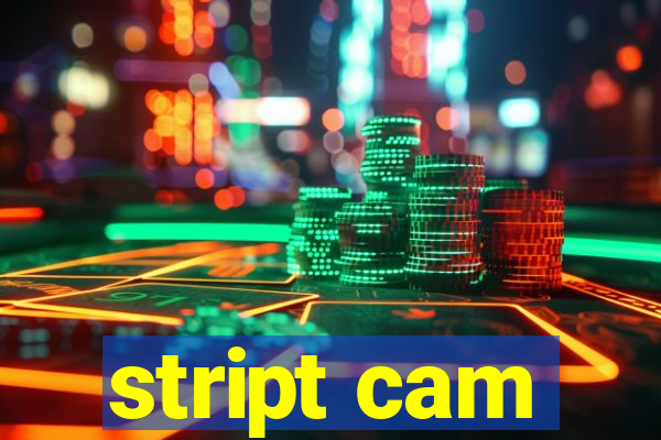 stript cam