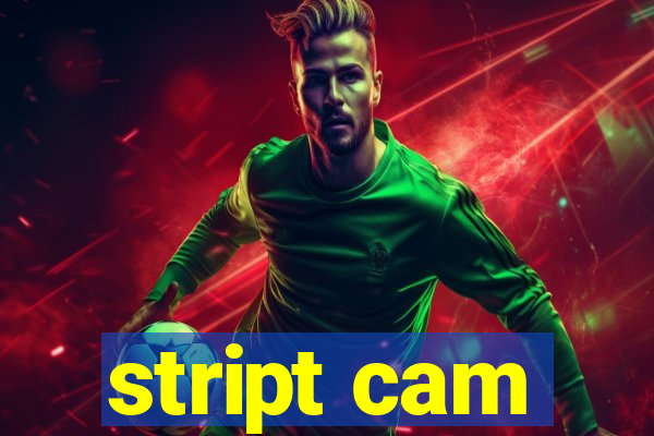 stript cam