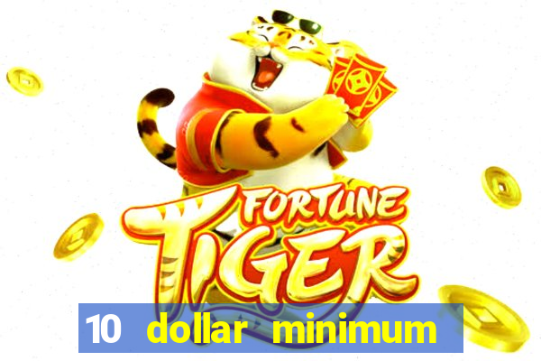 10 dollar minimum deposit online casino