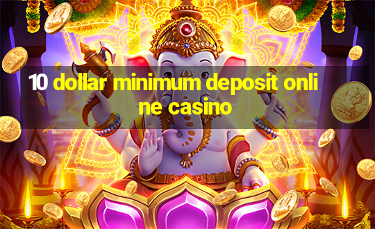 10 dollar minimum deposit online casino