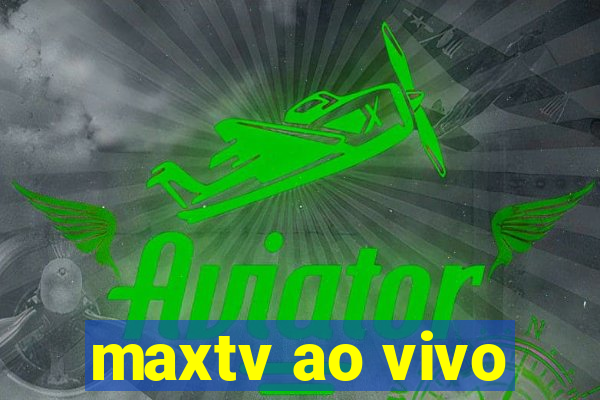 maxtv ao vivo