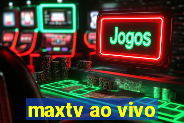 maxtv ao vivo