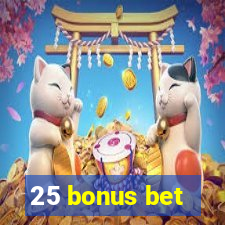 25 bonus bet