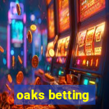 oaks betting